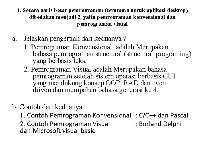 1. Secara garis besar pemrograman (terutama untuk aplikasi desktop) dibedakan menjadi 2, yaitu pemrograman