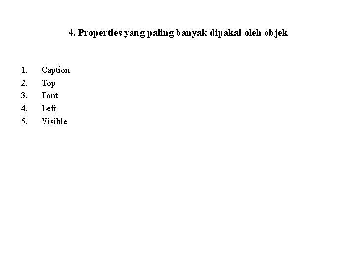4. Properties yang paling banyak dipakai oleh objek 1. 2. 3. 4. 5. Caption