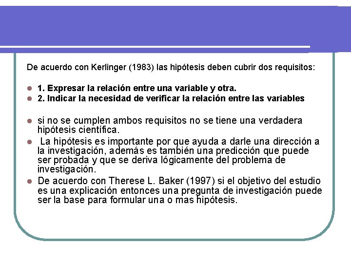 De acuerdo con Kerlinger (1983) las hipótesis deben cubrir dos requisitos: l l 1.