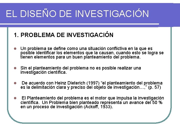 EL DISEÑO DE INVESTIGACIÓN 1. PROBLEMA DE INVESTIGACIÓN l Un problema se define como