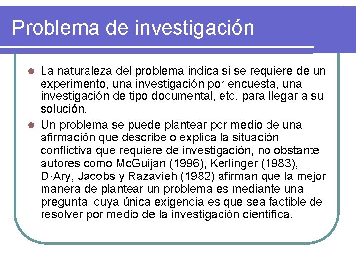 Problema de investigación La naturaleza del problema indica si se requiere de un experimento,