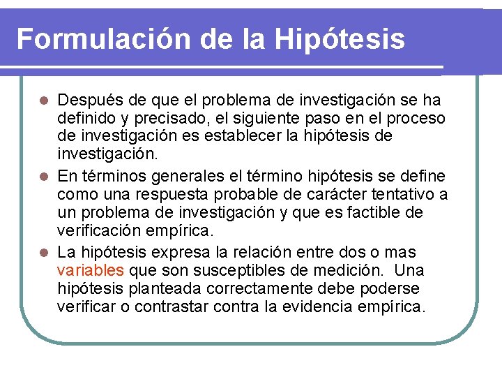 Formulación de la Hipótesis Después de que el problema de investigación se ha definido