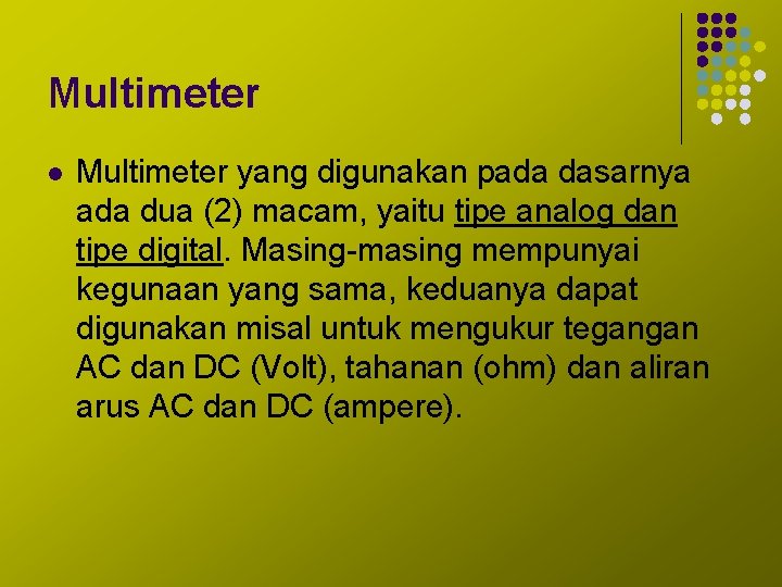 Multimeter l Multimeter yang digunakan pada dasarnya ada dua (2) macam, yaitu tipe analog