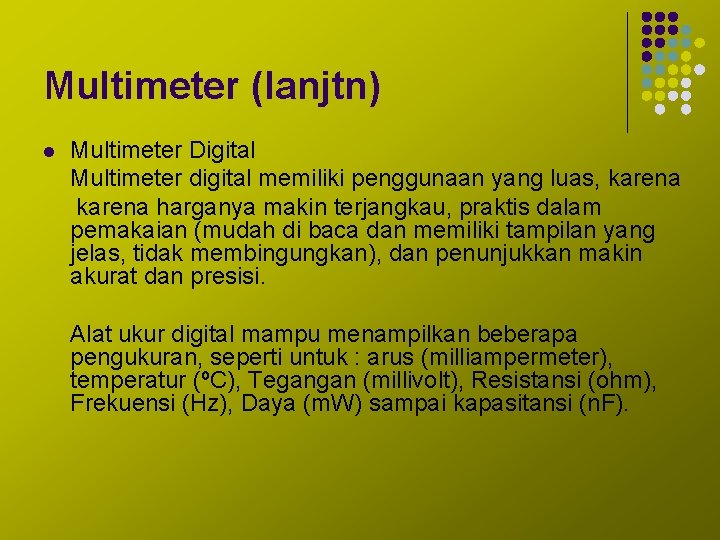 Multimeter (lanjtn) l Multimeter Digital Multimeter digital memiliki penggunaan yang luas, karena harganya makin