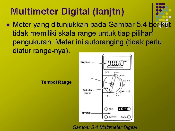 Multimeter Digital (lanjtn) l Meter yang ditunjukkan pada Gambar 5. 4 berikut tidak memiliki