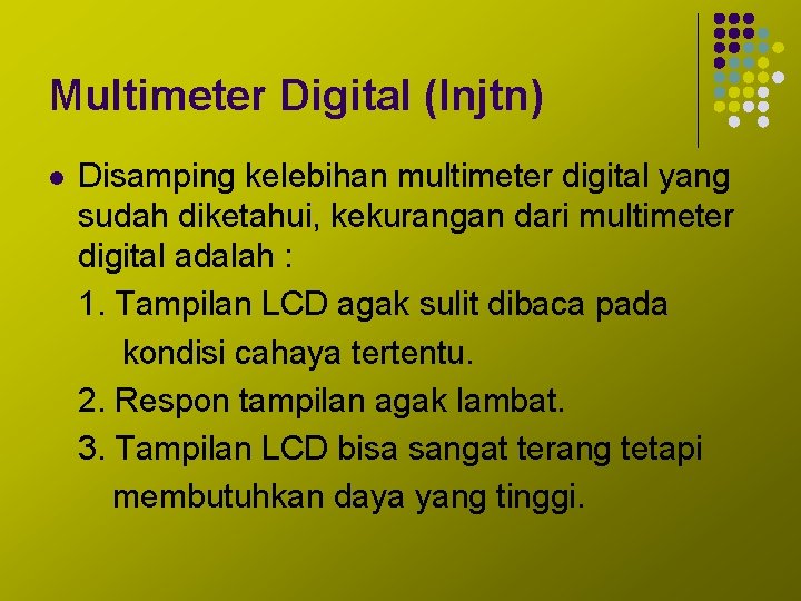 Multimeter Digital (lnjtn) l Disamping kelebihan multimeter digital yang sudah diketahui, kekurangan dari multimeter