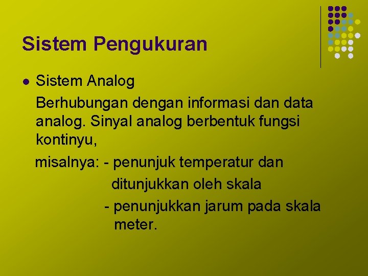 Sistem Pengukuran l Sistem Analog Berhubungan dengan informasi dan data analog. Sinyal analog berbentuk