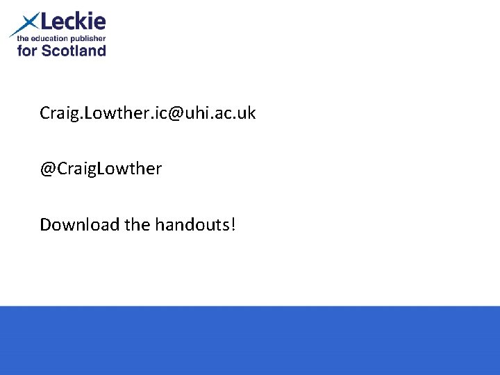 Craig. Lowther. ic@uhi. ac. uk @Craig. Lowther Download the handouts! 