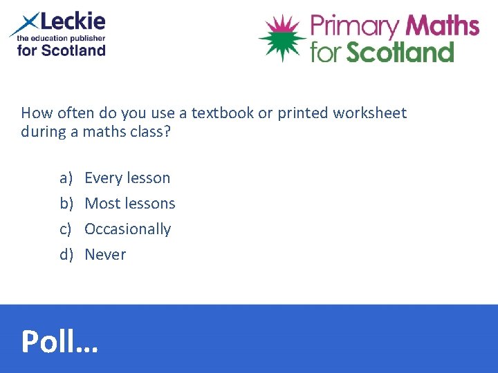 How often do you use a textbook or printed worksheet during a maths class?
