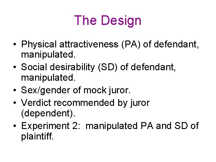 The Design • Physical attractiveness (PA) of defendant, manipulated. • Social desirability (SD) of The Design • Physical attractiveness (PA) of defendant, manipulated. • Social desirability (SD) of