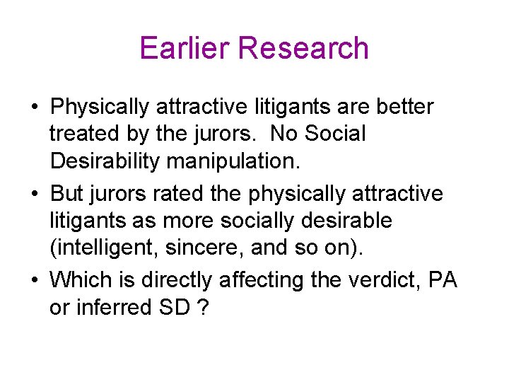 Earlier Research • Physically attractive litigants are better treated by the jurors. No Social Earlier Research • Physically attractive litigants are better treated by the jurors. No Social