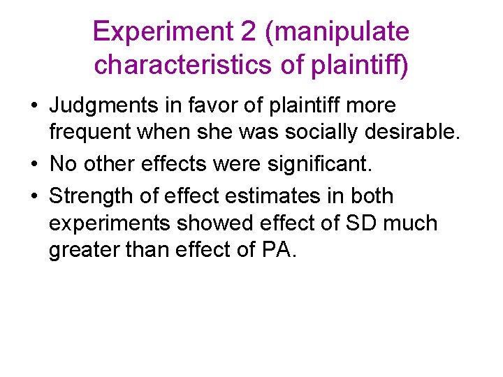Experiment 2 (manipulate characteristics of plaintiff) • Judgments in favor of plaintiff more frequent Experiment 2 (manipulate characteristics of plaintiff) • Judgments in favor of plaintiff more frequent