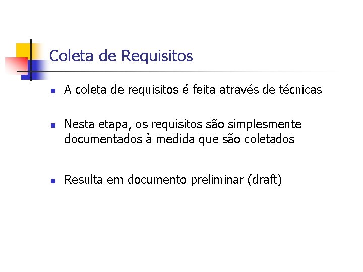 Coleta de Requisitos n n n A coleta de requisitos é feita através de