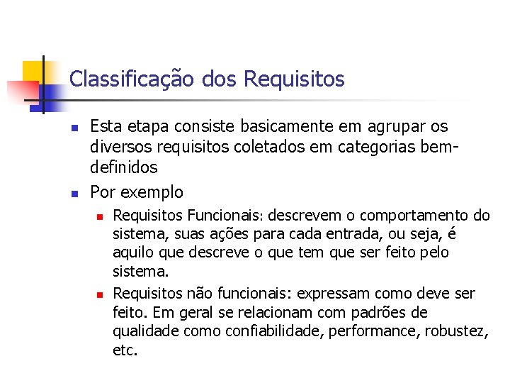 Classificação dos Requisitos n n Esta etapa consiste basicamente em agrupar os diversos requisitos