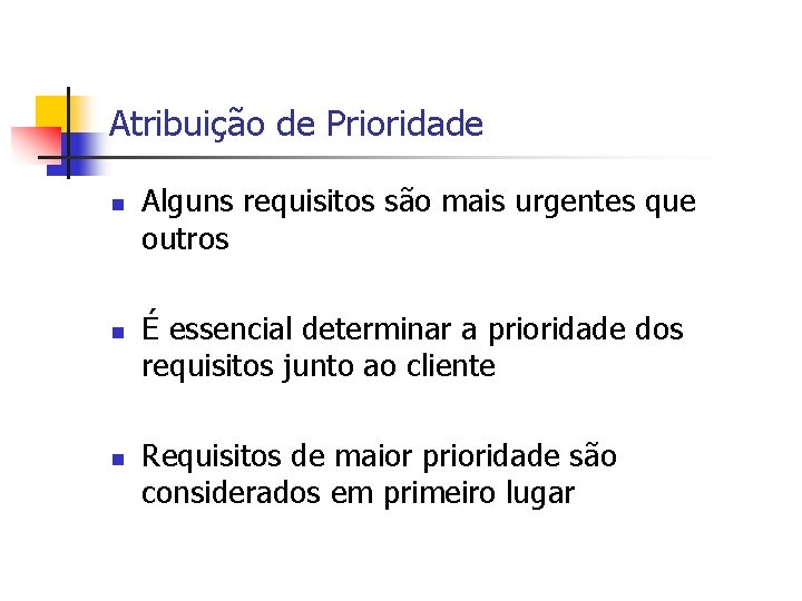 Atribuição de Prioridade n n n Alguns requisitos são mais urgentes que outros É