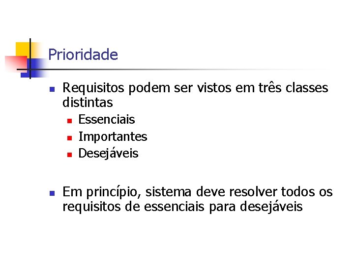 Prioridade n Requisitos podem ser vistos em três classes distintas n n Essenciais Importantes