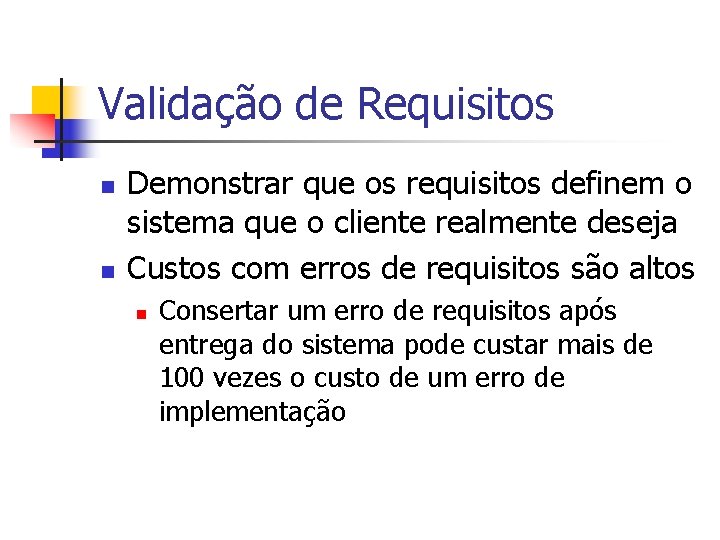 Validação de Requisitos n n Demonstrar que os requisitos definem o sistema que o