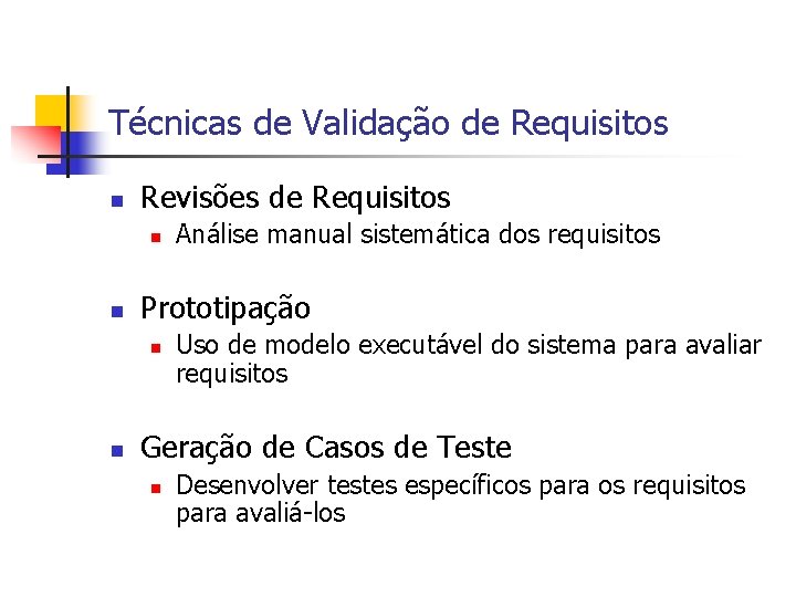 Técnicas de Validação de Requisitos n Revisões de Requisitos n n Prototipação n n