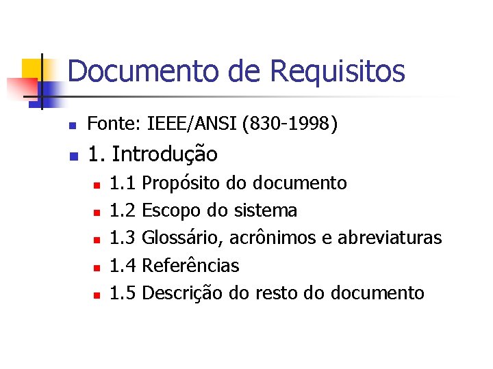 Documento de Requisitos n Fonte: IEEE/ANSI (830 -1998) n 1. Introdução n n n