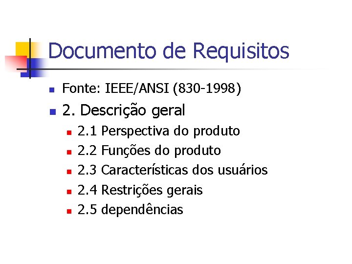 Documento de Requisitos n Fonte: IEEE/ANSI (830 -1998) n 2. Descrição geral n n