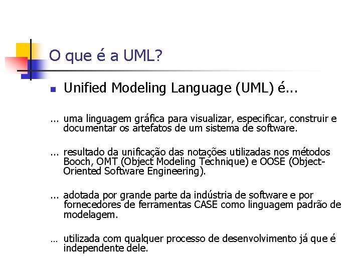 O que é a UML? n Unified Modeling Language (UML) é. . . uma