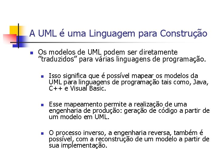 A UML é uma Linguagem para Construção n Os modelos de UML podem ser