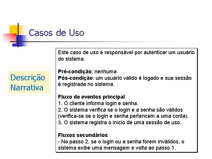 Casos de Uso Este caso de uso é responsável por autenticar um usuário do
