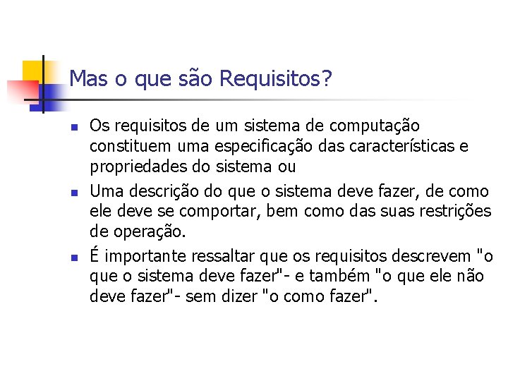 Mas o que são Requisitos? n n n Os requisitos de um sistema de