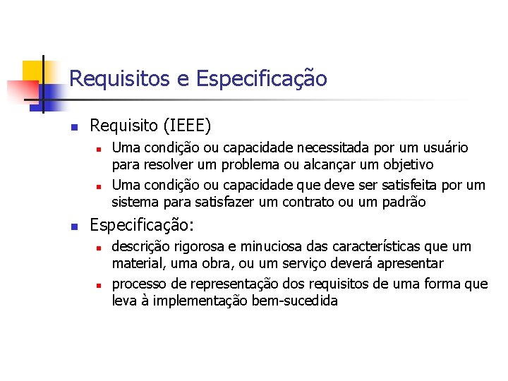 Requisitos e Especificação n Requisito (IEEE) n n n Uma condição ou capacidade necessitada