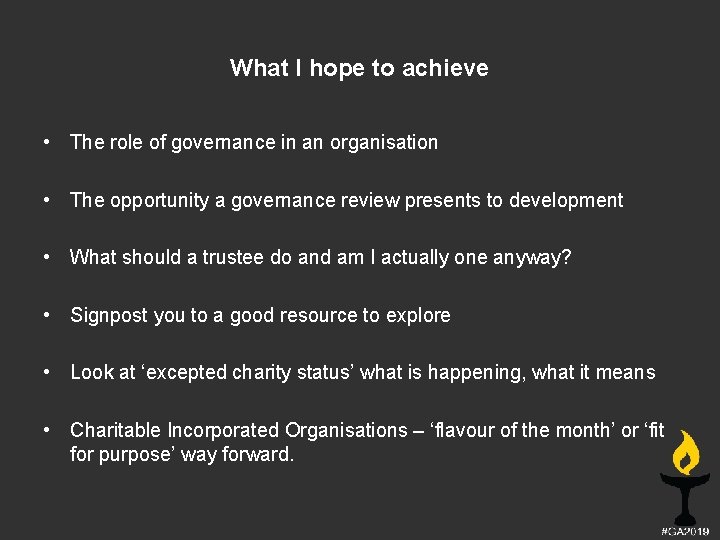 What I hope to achieve • The role of governance in an organisation •