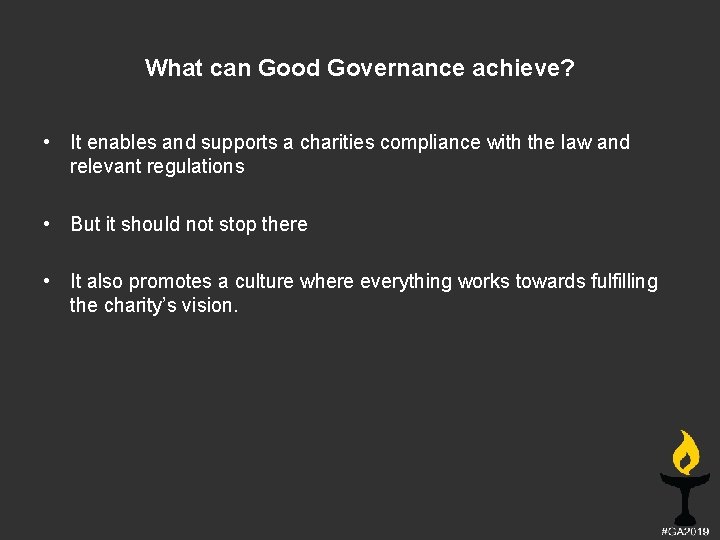 What can Good Governance achieve? • It enables and supports a charities compliance with
