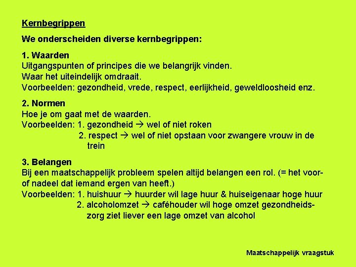 Kernbegrippen We onderscheiden diverse kernbegrippen: 1. Waarden Uitgangspunten of principes die we belangrijk vinden.