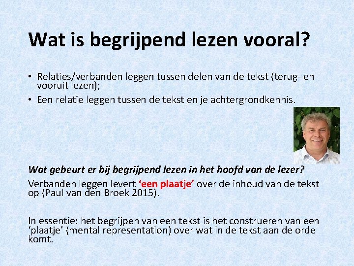 Wat is begrijpend lezen vooral? • Relaties/verbanden leggen tussen delen van de tekst (terug-