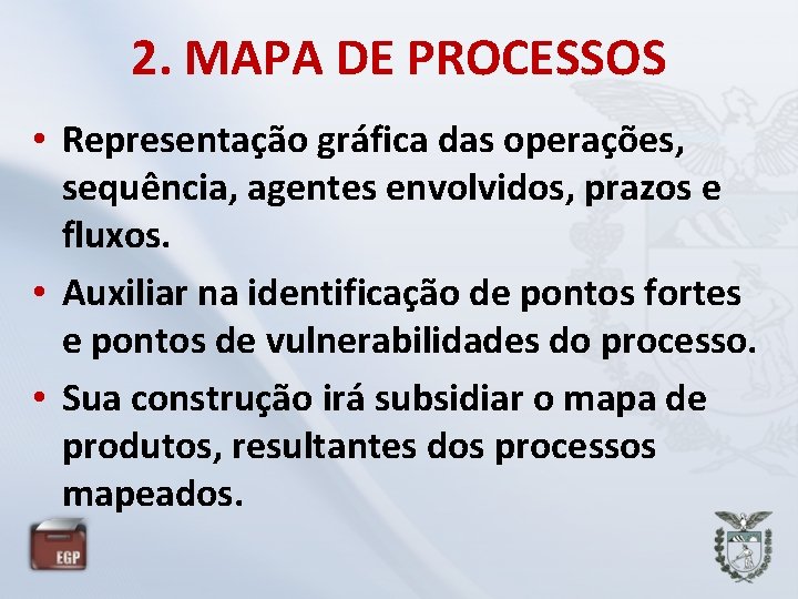 2. MAPA DE PROCESSOS • Representação gráfica das operações, sequência, agentes envolvidos, prazos e