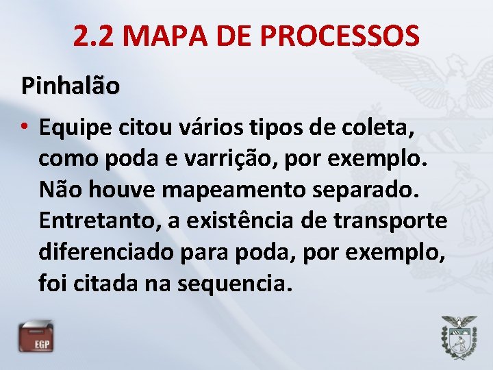 2. 2 MAPA DE PROCESSOS Pinhalão • Equipe citou vários tipos de coleta, como