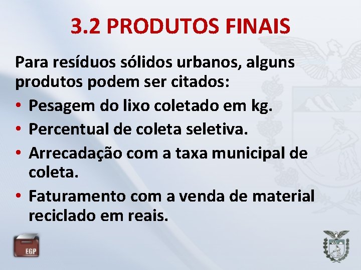 3. 2 PRODUTOS FINAIS Para resíduos sólidos urbanos, alguns produtos podem ser citados: •