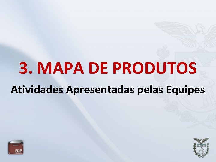 3. MAPA DE PRODUTOS Atividades Apresentadas pelas Equipes 