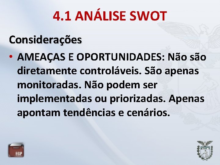 4. 1 ANÁLISE SWOT Considerações • AMEAÇAS E OPORTUNIDADES: Não são diretamente controláveis. São