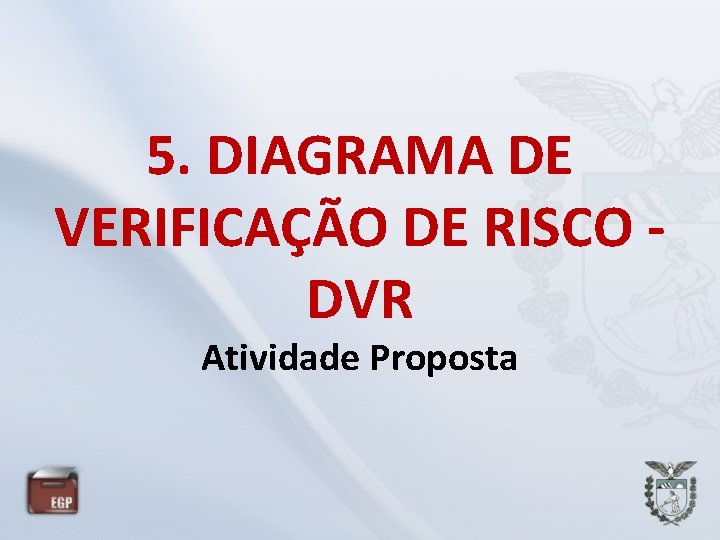 5. DIAGRAMA DE VERIFICAÇÃO DE RISCO DVR Atividade Proposta 