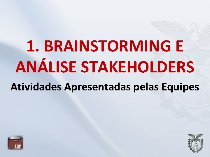 1. BRAINSTORMING E ANÁLISE STAKEHOLDERS Atividades Apresentadas pelas Equipes 