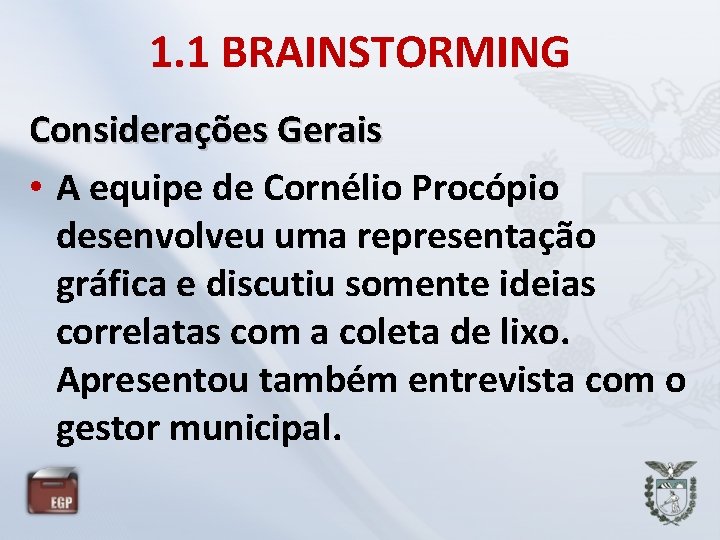 1. 1 BRAINSTORMING Considerações Gerais • A equipe de Cornélio Procópio desenvolveu uma representação