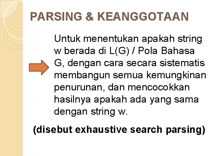 PARSING & KEANGGOTAAN Untuk menentukan apakah string w berada di L(G) / Pola Bahasa