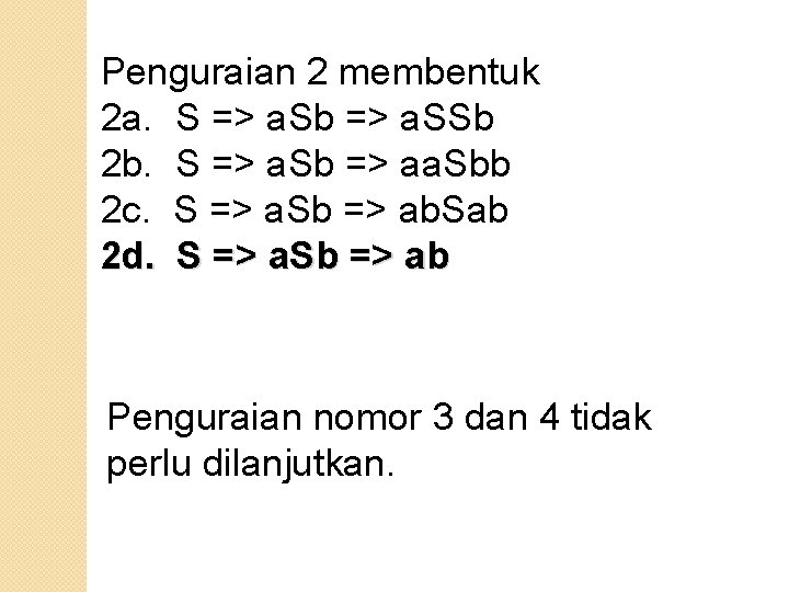 Penguraian 2 membentuk 2 a. S => a. Sb => a. SSb 2 b.