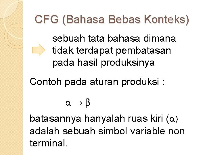 CFG (Bahasa Bebas Konteks) sebuah tata bahasa dimana tidak terdapat pembatasan pada hasil produksinya