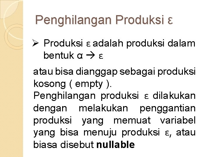 Penghilangan Produksi ε Ø Produksi ε adalah produksi dalam bentuk α ε atau bisa