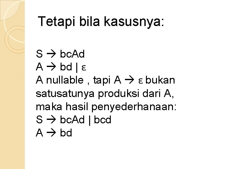 Tetapi bila kasusnya: S bc. Ad A bd | ε A nullable , tapi