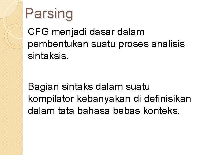 Parsing CFG menjadi dasar dalam pembentukan suatu proses analisis sintaksis. Bagian sintaks dalam suatu