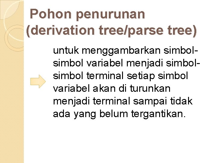  Pohon penurunan (derivation tree/parse tree) untuk menggambarkan simbol variabel menjadi simbol terminal setiap