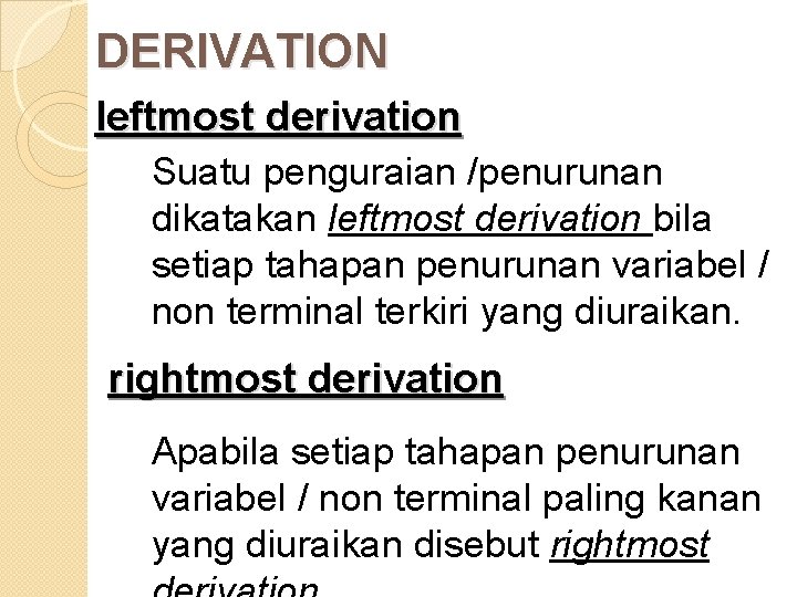 DERIVATION leftmost derivation Suatu penguraian /penurunan dikatakan leftmost derivation bila setiap tahapan penurunan variabel