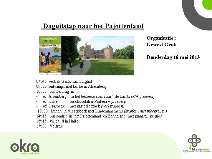 Daguitstap naar het Pajottenland Organisatie : Gewest Genk Donderdag 16 mei 2013 07 u